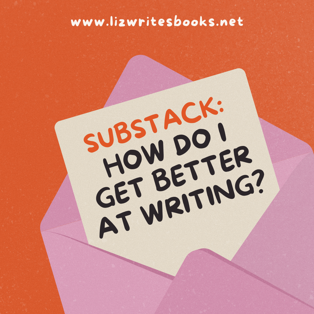 Substack: How do I get better at writing?